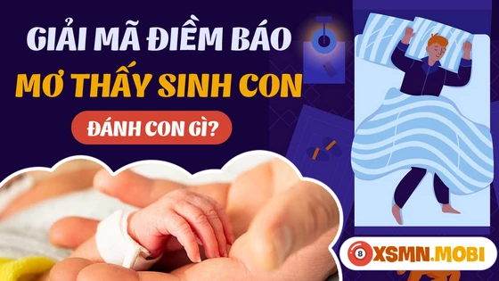 Nằm mơ thấy sinh con báo hiệu tương lai may mắn hay không?