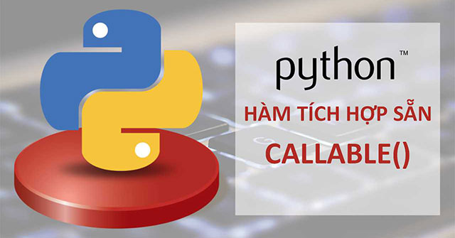 “Cách sử dụng hàm callable() trong Python để kiểm tra tính gọi được của đối tượng – Một công cụ hữu ích mà bạn không thể bỏ qua”