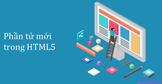 Tận hưởng những tính năng mới của HTML5 với các phần tử đầy hấp dẫn và tối ưu hoá cho SEO