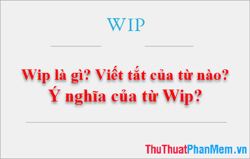 Wip là gì? Tìm hiểu về viết tắt Wip và ý nghĩa của nó